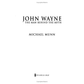 John Wayne: The Man Behind The Myth by Michael Munn