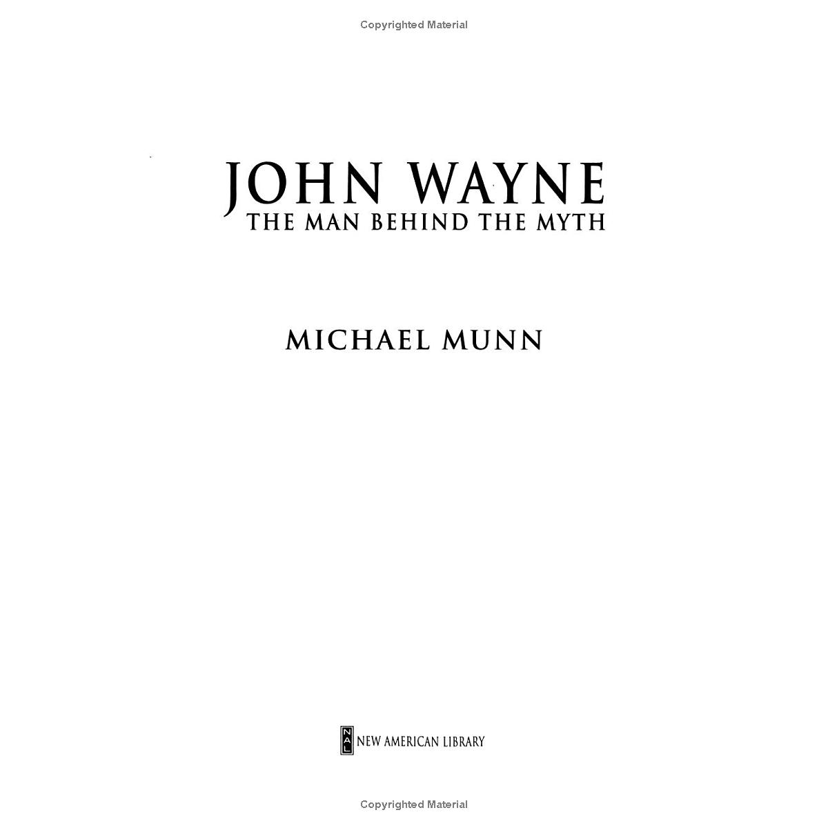 John Wayne: The Man Behind The Myth by Michael Munn