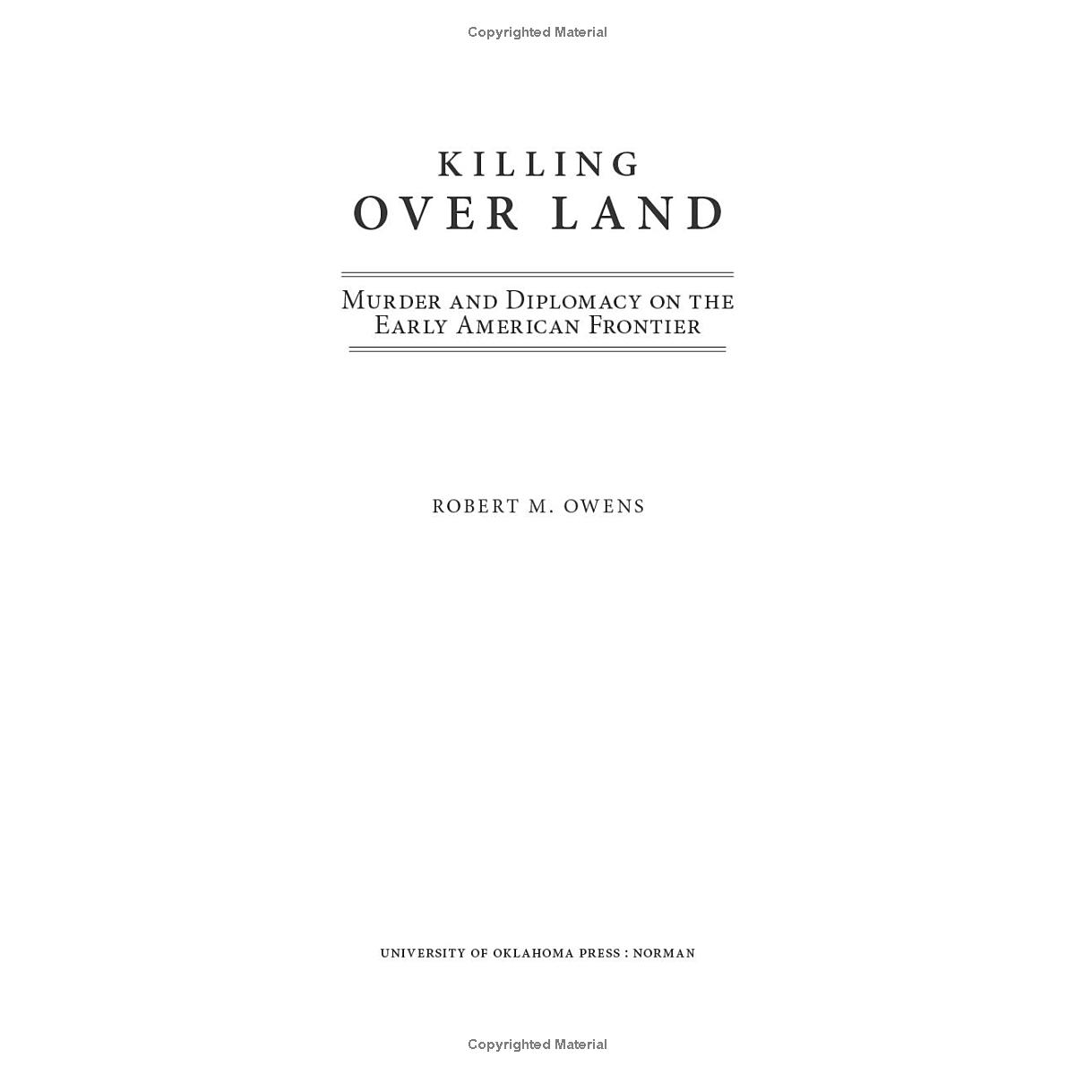 Killing Over Land: Murder and Diplomacy on the Early American Frontier by Robert M. Owens
