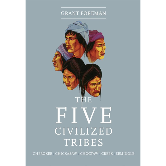 The Five Civilized Tribes by Grant Foreman