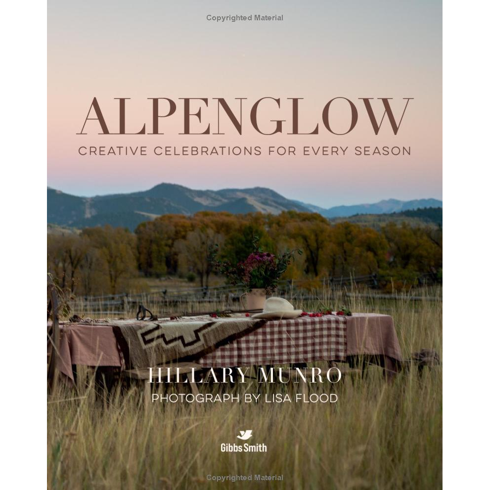 Alpenglow: Outdoor Celebrations for Every Season by Hillary Munro