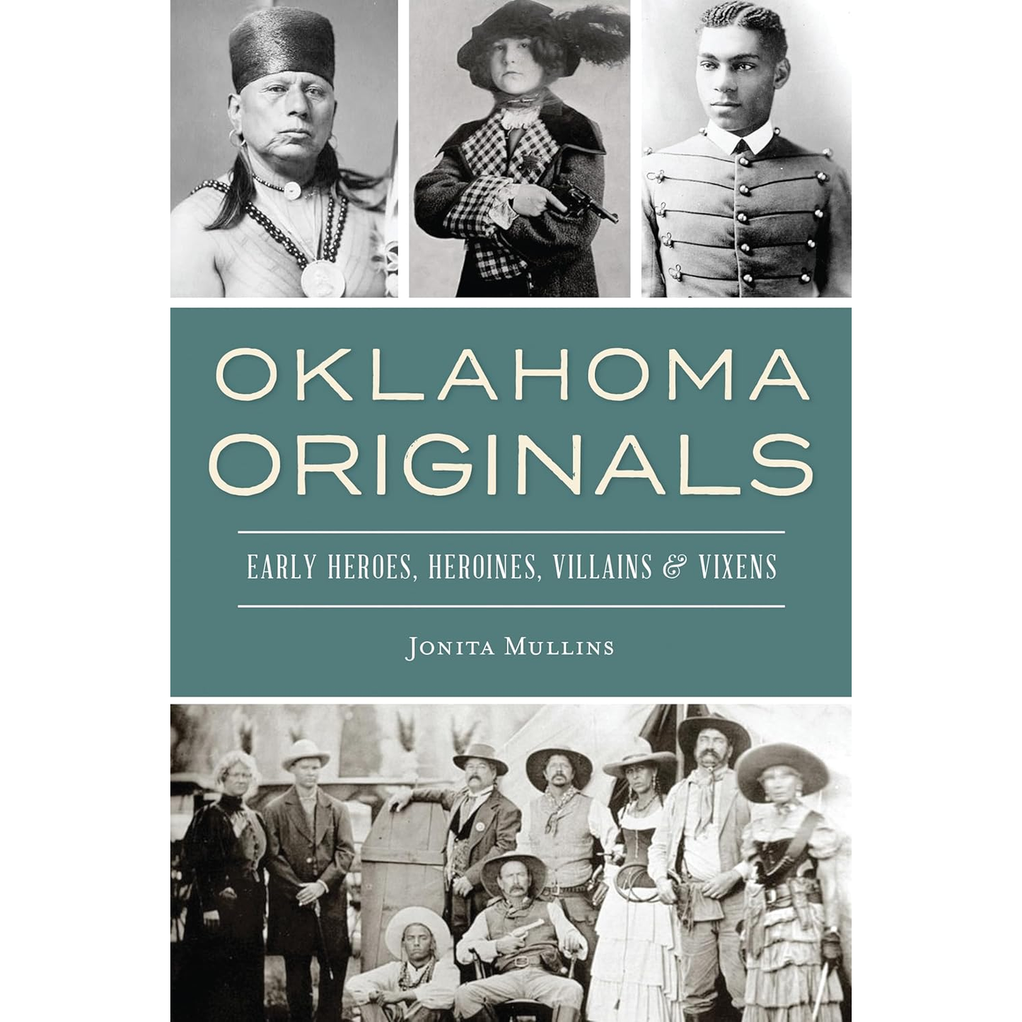 Oklahoma Originals: Early Heroes, Heroines, Villains and Vixens by Jonita Mullins