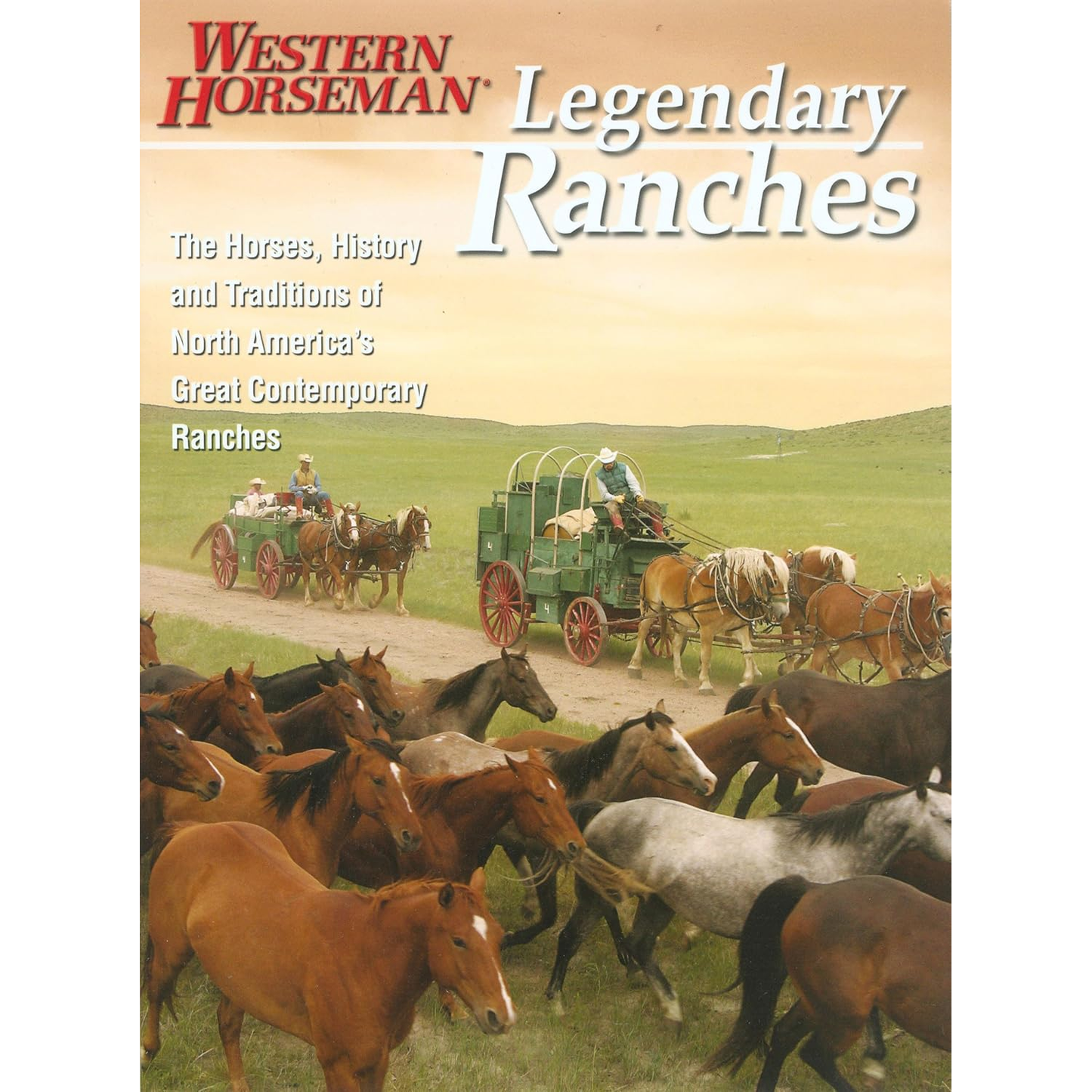 Legendary Ranches: The Horses, History and Traditions of North America's Great Contemporary Ranches (Western Horseman Book) by Guy De Galard, Holly Endersby, Kathy McCraine, and Tim O'Byrne