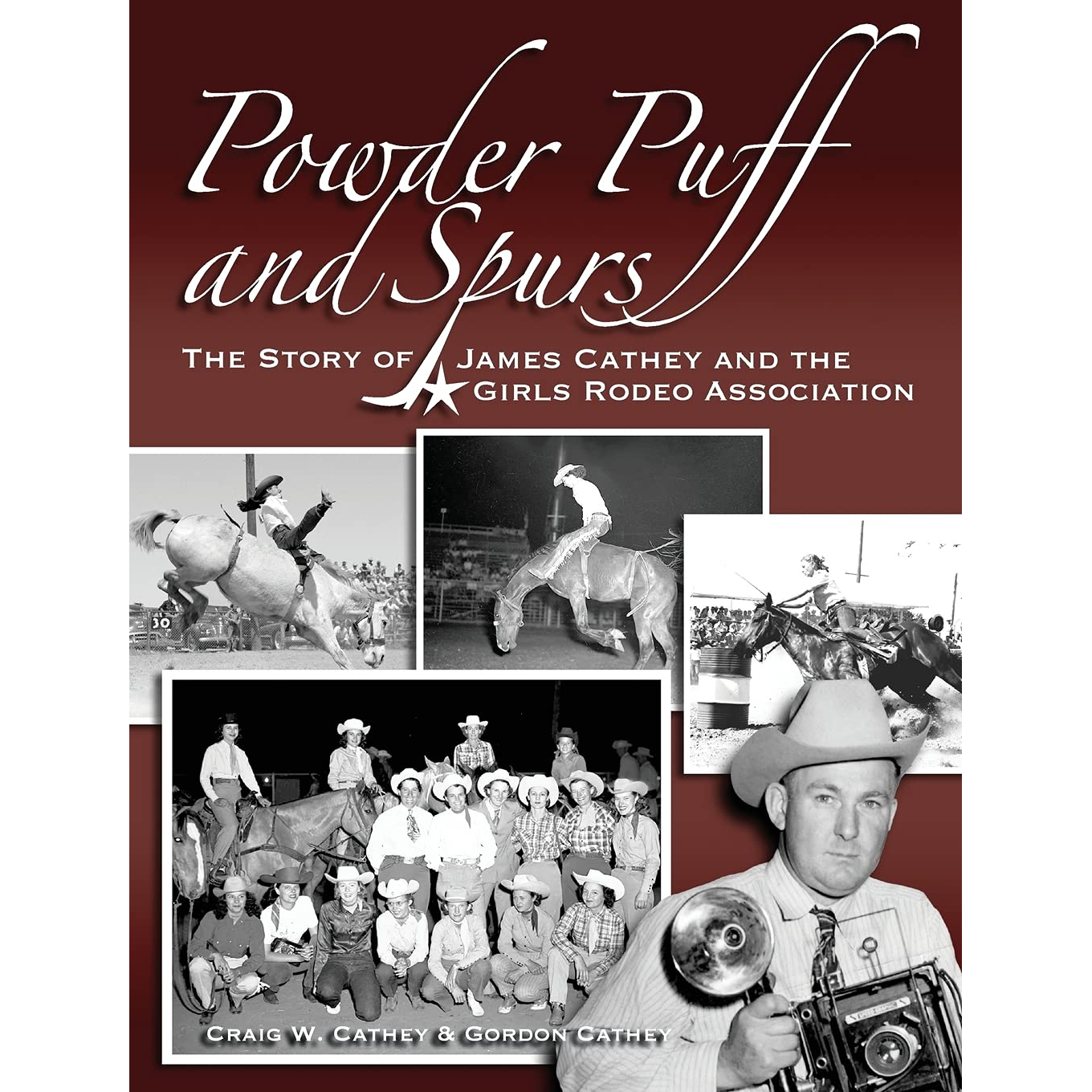 Powder Puff and Spurs: The Story of James Cathey and the Girls Rodeo Association by Craig W. Cathey & Gordon Cathey