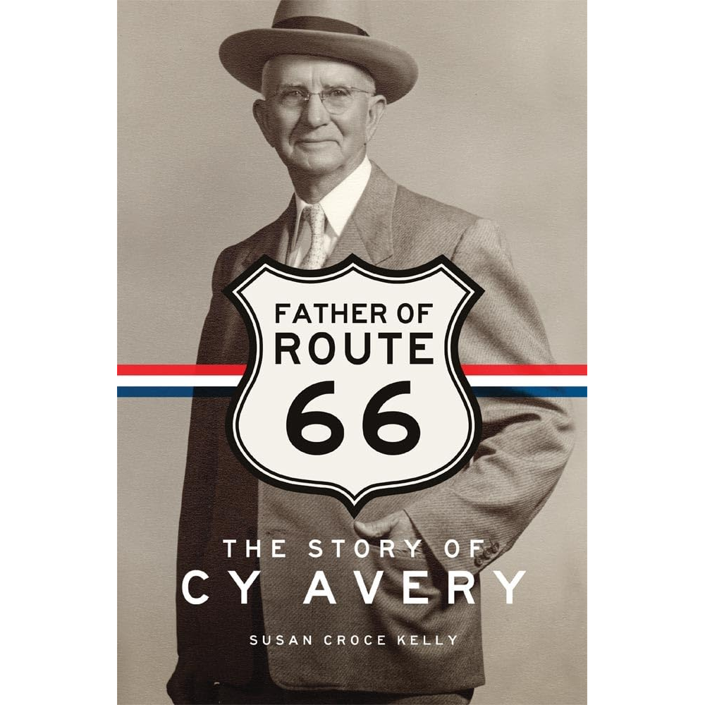 Father of Route 66: The Story of Cy Avery by Susan Croce Kelly