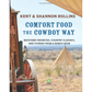 Comfort Food The Cowboy Way: Backyard Favorites, Country Classics, and Stories From a Ranch Cook by Kent & Shannon Rollins