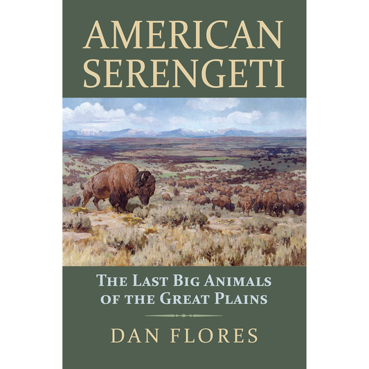 American Serengeti: The Last Big Animals of the Great Plains by Dan Flores