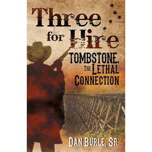 Three for Hire: Tombstone, the Lethal Connection by Dan Burle, Sr.