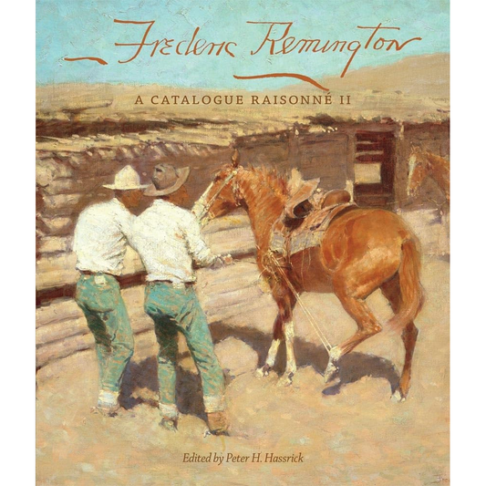 Frederic Remington: A Catalogue Raisonné II edited by Peter H. Hassrick