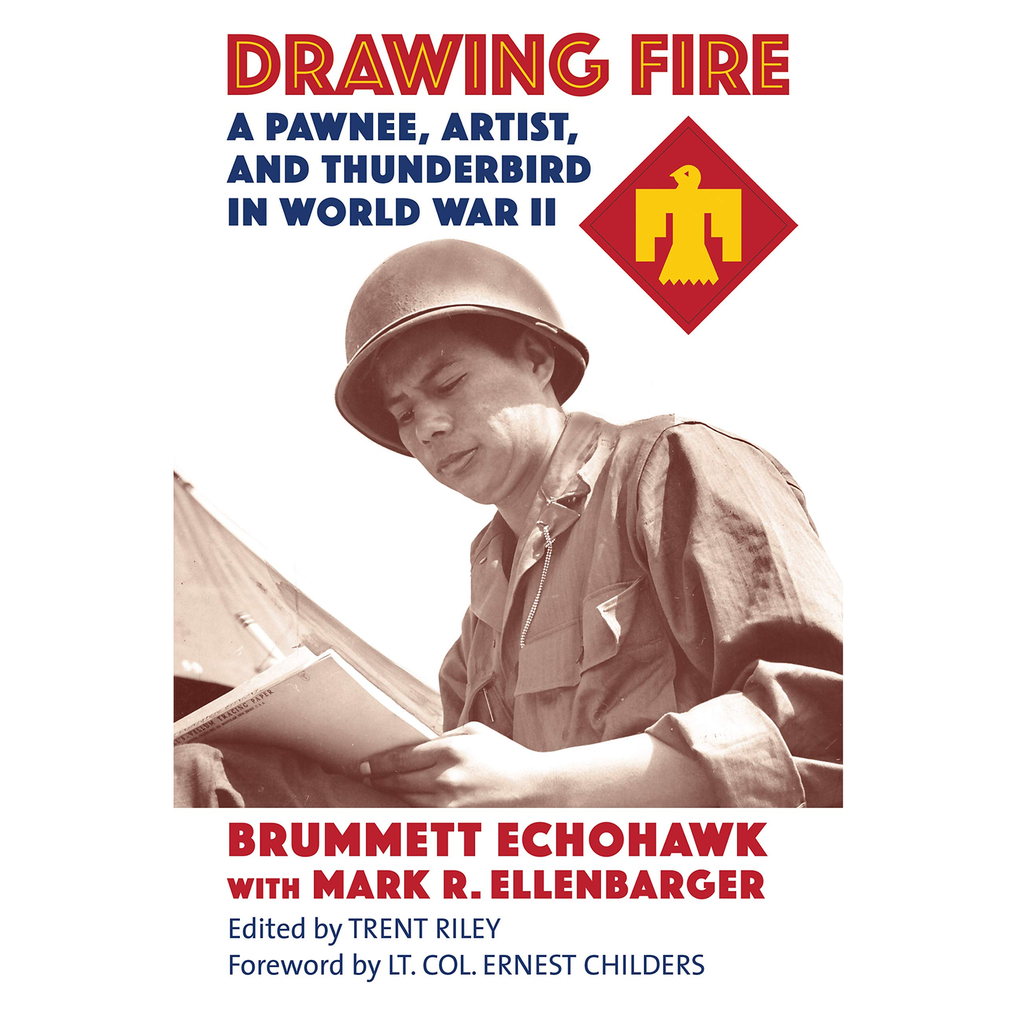 Drawing Fire: A Pawnee, Artist, and Thunderbird in World War II by Brummett Echohawk with Mark R. Ellenbarger