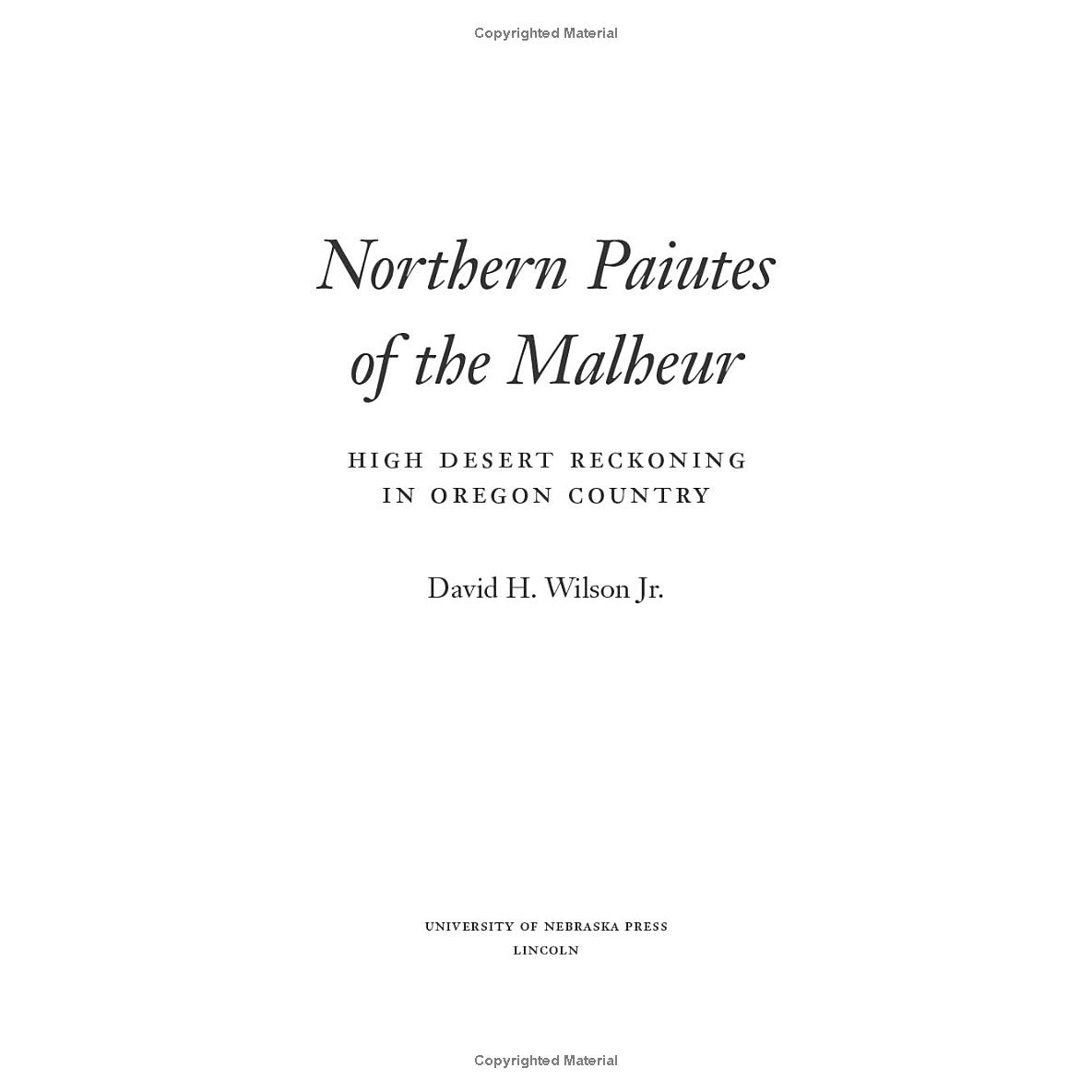 Northern Paiutes of the Malheur: High Desert Reckoning in Oregon Country by David H. Wilson Jr.