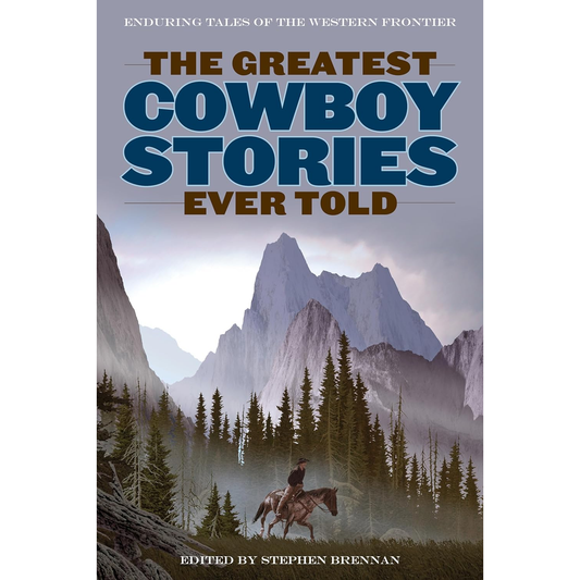 The Greatest Cowboy Stories Ever Told by Stephen Brennan