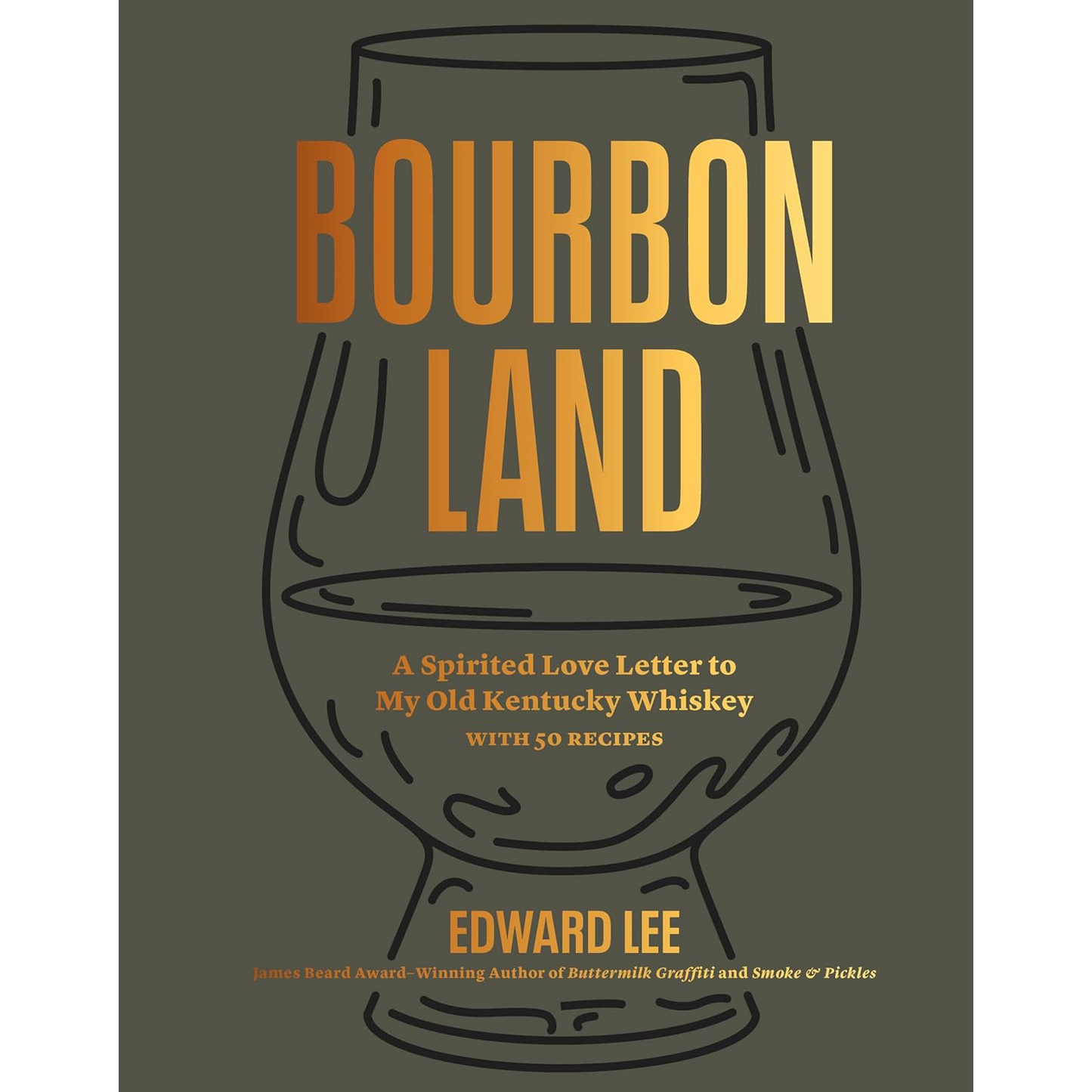 Bourbon Land:  A Spirited Love Letter to My Old Kentucky Whiskey with 50 Recipes by Edward Lee