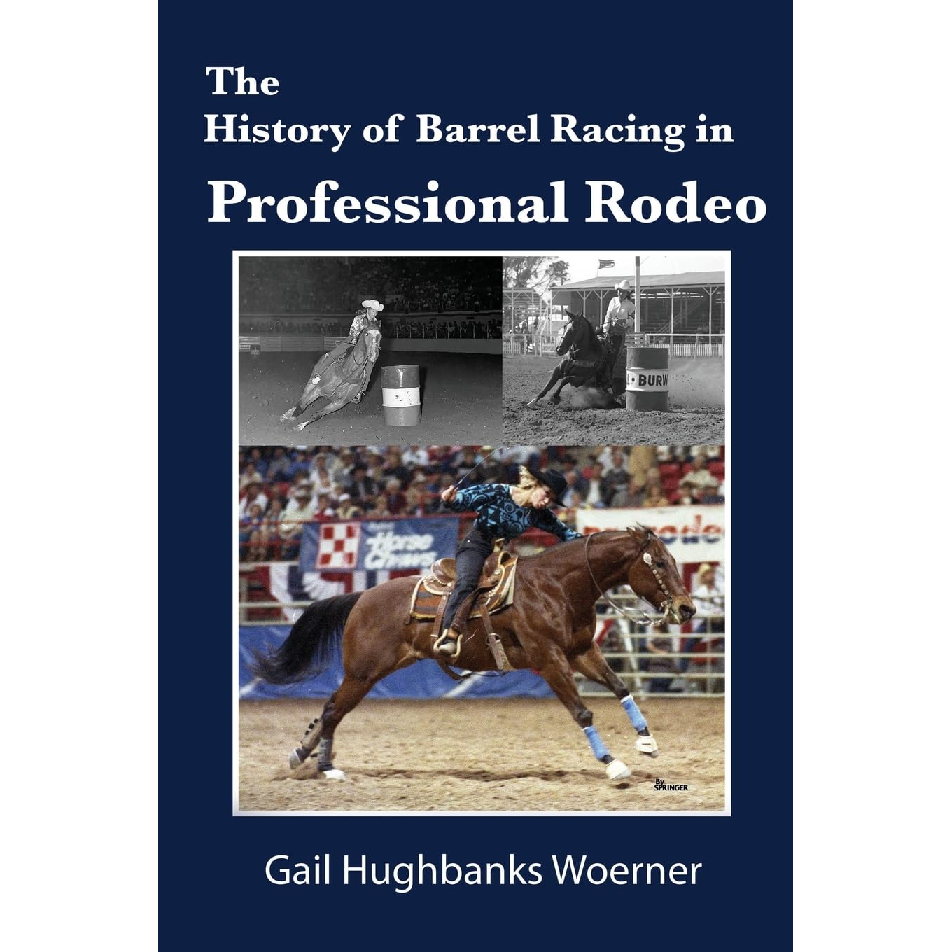 The History of Barrel Racing in Professional Rodeo by Gail Hughbanks Woerner (PB)