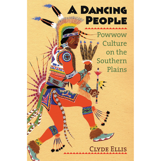 A Dancing People: Powwow Culture on the Southern Plains by Clyde Ellis