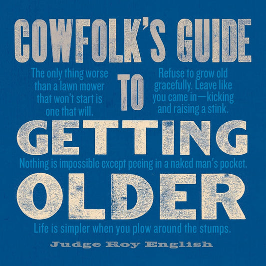 Cowfolk's Guide to Getting Older by Judge Roy English