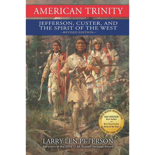 American Trinity: Jefferson, Custer, and the Spirit of the West by Larry Len Peterson