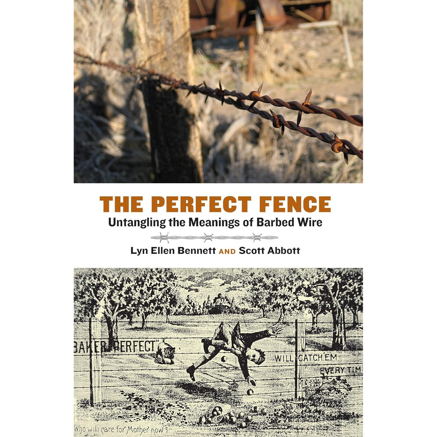 The Perfect Fence: Untangling the Meanings of Barbed Wire by Lyn Ellen Bennett and Scott Abbott