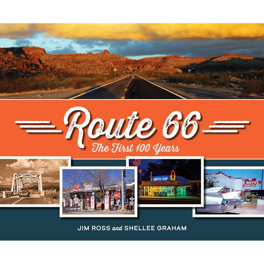 Route 66: The First 100 Years by Jim Ross and Shellee Graham