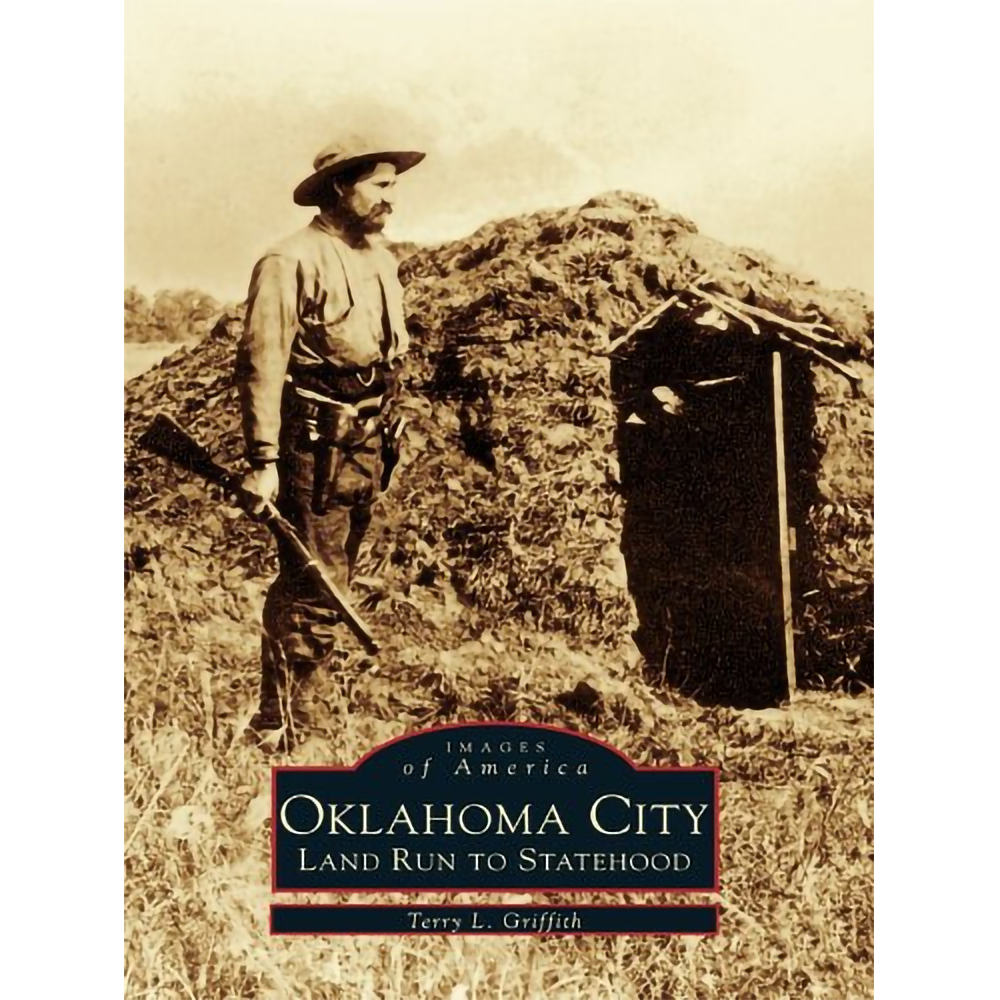 Oklahoma City: Land Run to Statehood (Images of America) by Terry L. Griffith