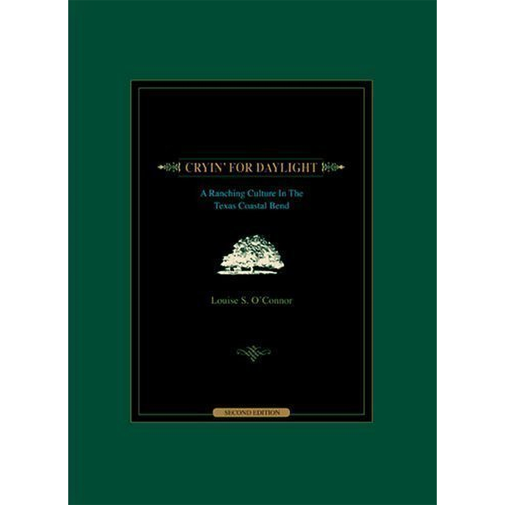 Cryin' For Daylight: A Ranching Culture In The Texas Coastal Bend by Louise S. O'Connor