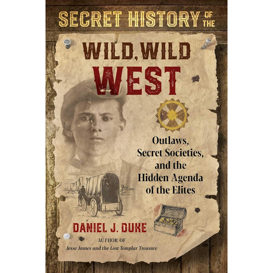 Secret History of the Wild, Wild West by Daniel J. Duke