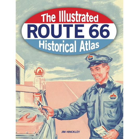 The Illustrated Route 66 Historical Atlas by Jim Hinckley