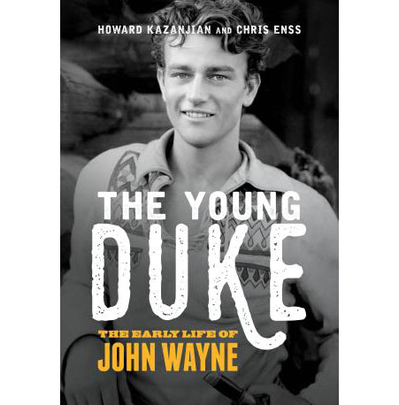 The Young Duke: The Early Life of John Wayne by Howard Kazanjian and Chris Enss
