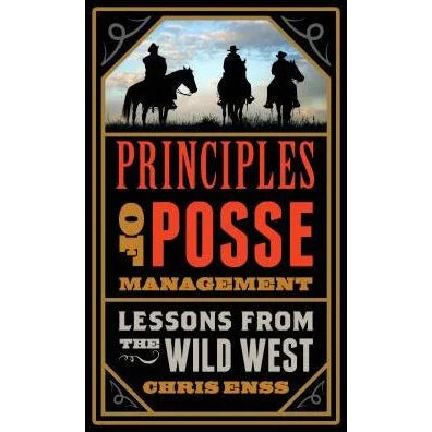Principles of Posse Management: Lessons from the Old West for Today's Leaders