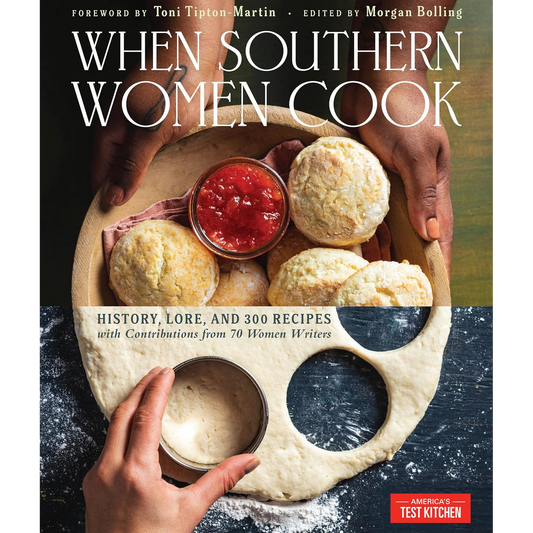When Southern Women Cook: History, Lore, and 300 Recipes with Contributions from 70 Women Writers
