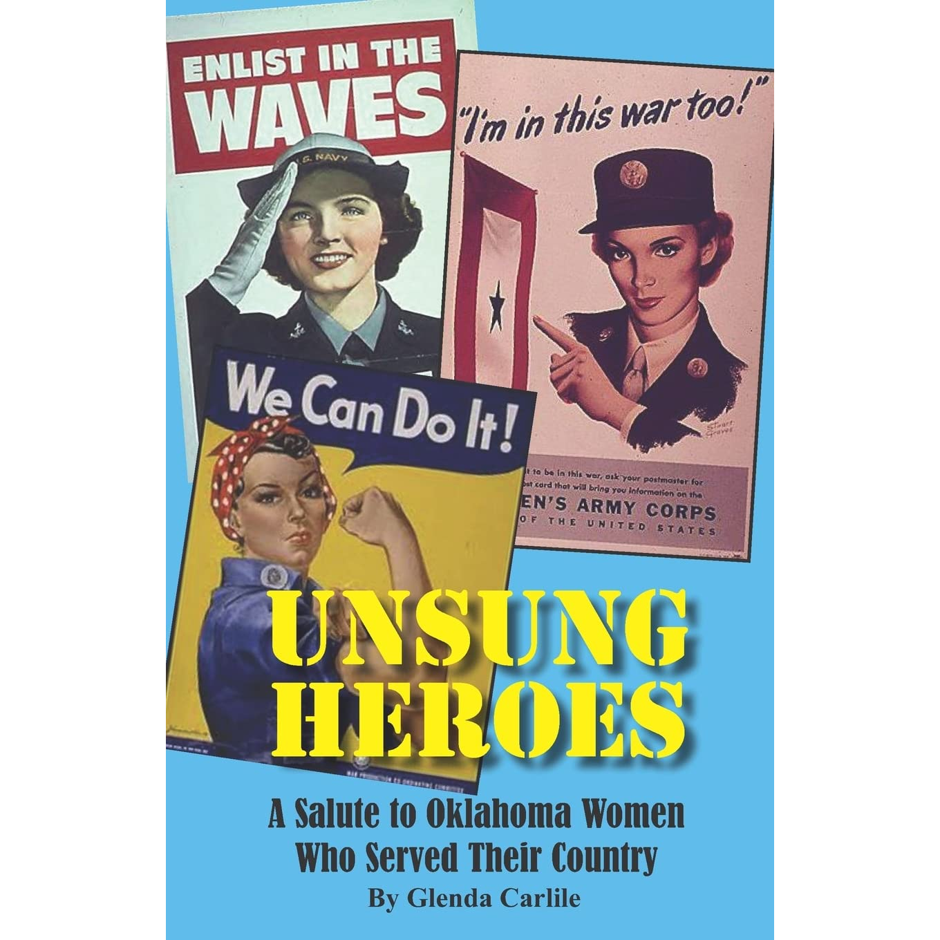 Unsung Heroes: A Salute to Oklahoma Women who Served their Country by Glenda Carlile