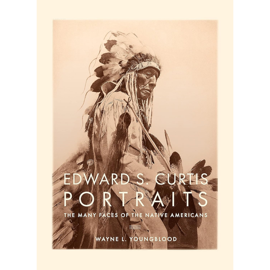 Edward S. Curtis Portraits: The Many Faces of the Native Americans by Wayne L. Youngblood