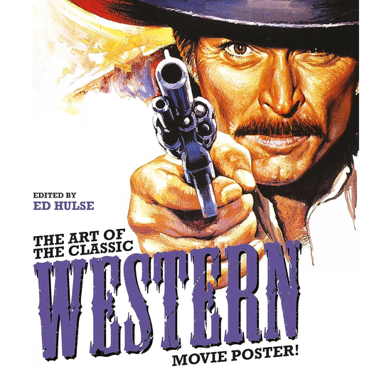 The Art of the Classic Western Movie Poster! Edited by Ed Hulse