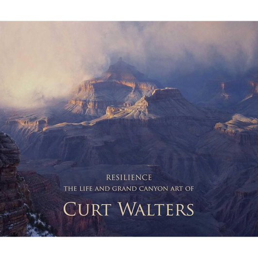 Resilience: The Life and Grand Canyon Art of Curt Walters by Curt Walters