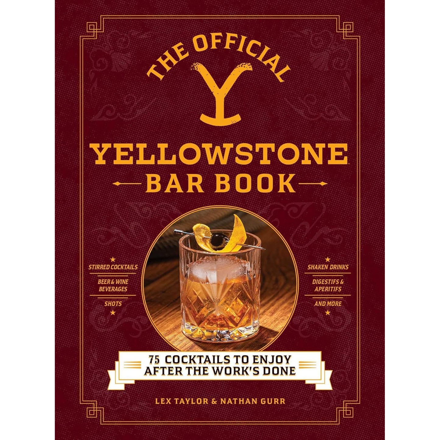 The Official Yellowstone Bar Book: 75 Cocktails to Enjoy after the Work's Done by Lex Taylor & Nathan Gurr