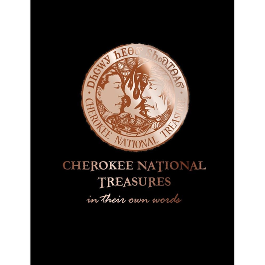 Cherokee National Treasures: In Their Own Words, Edited by Shawna Morton-Cain and Pamela Jumper Thurman