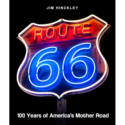 Route 66: 100 Years of America's Mother Road by Jim Hinckley