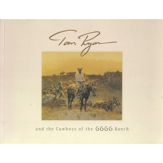 Tom Ryan & The Cowboys of the 6666 Ranch by Susan Hallsten McGarry