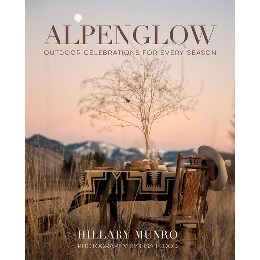 Alpenglow: Outdoor Celebrations for Every Season by Hillary Munro