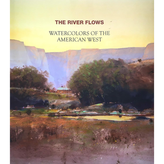 The River Flows: Watercolors of the American West by Marlin Rotach & The Weller Institute
