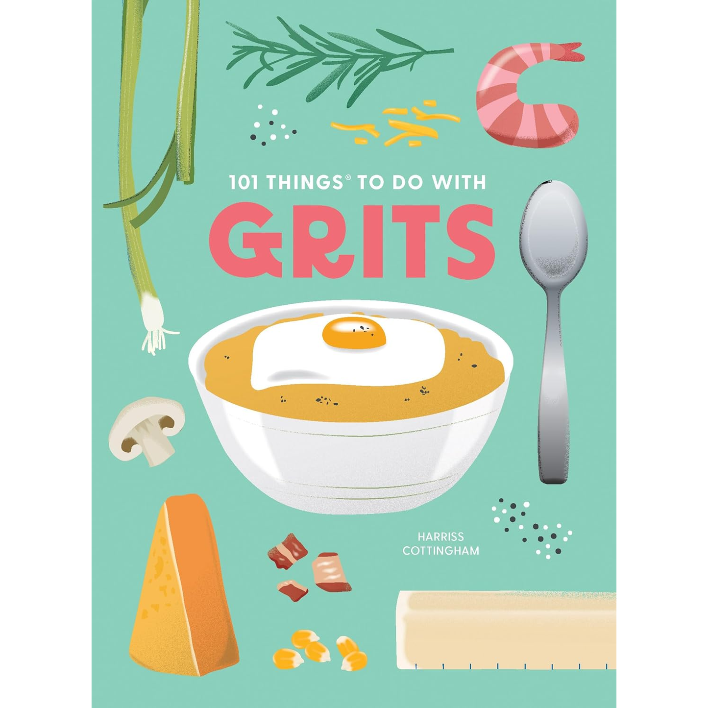 101 Things to Do With Grits (New Edition) by Harriss Cottingham