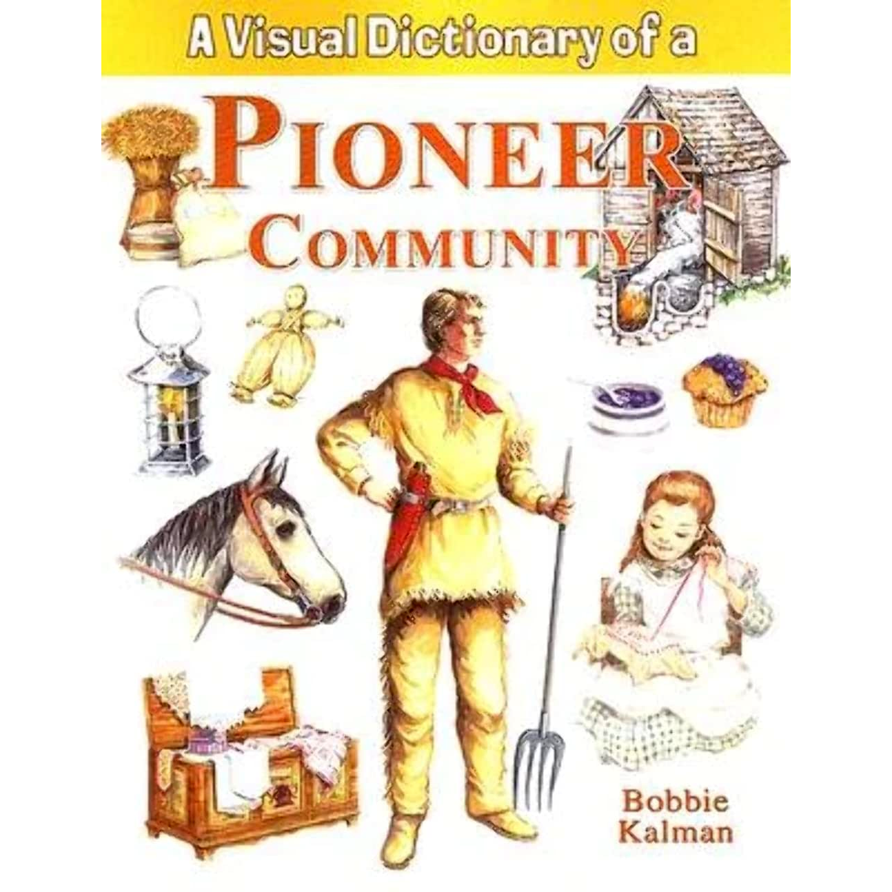 A Visual Dictionary of a Pioneer Community by Bobbie Kalman