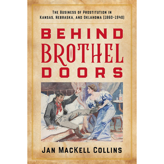 Behind Brothel Doors: The Business of Prostitution in Kansas, Nebraska, and Oklahoma (1860-1940) by Jan Mackell Collins