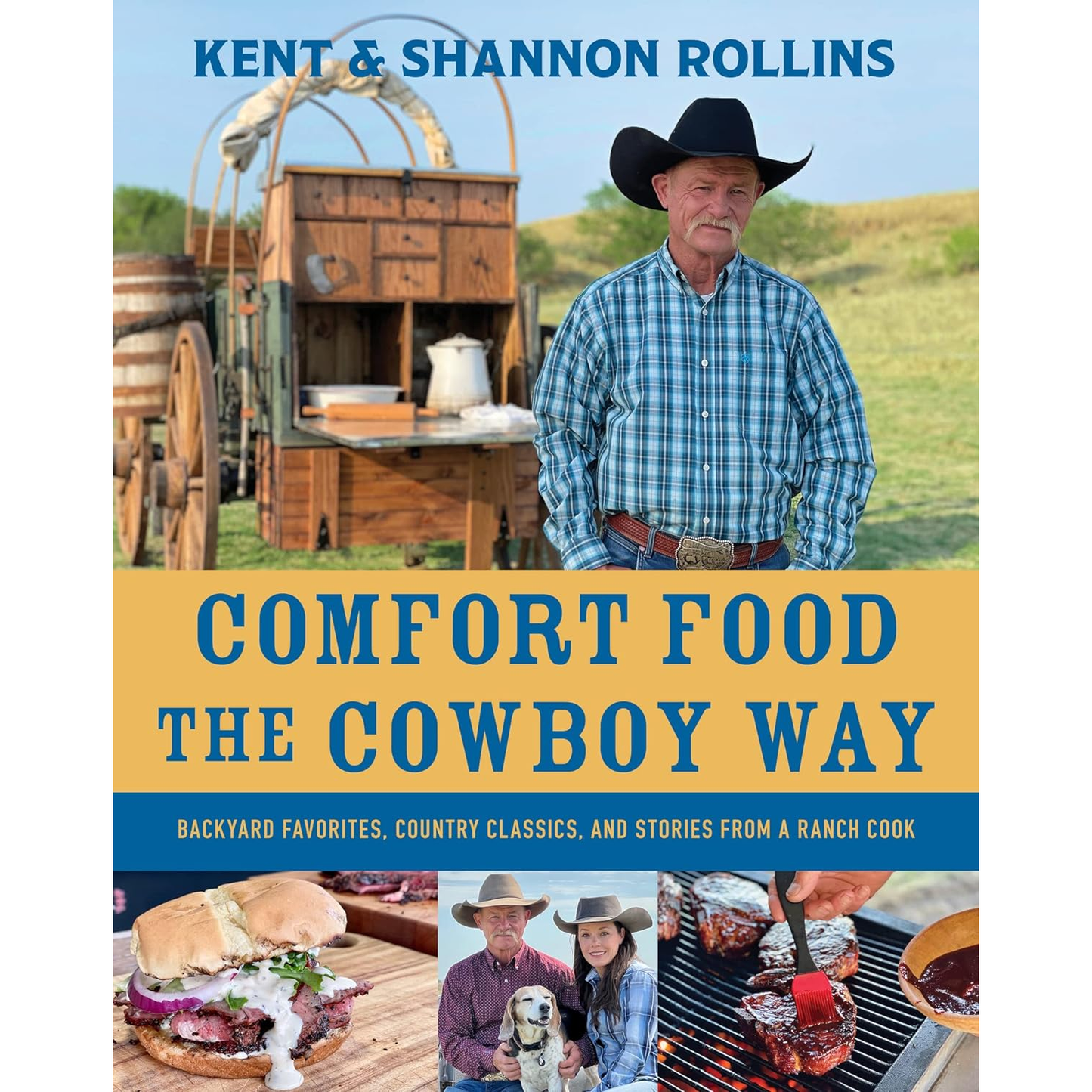 Comfort Food The Cowboy Way: Backyard Favorites, Country Classics, and Stories From a Ranch Cook by Kent & Shannon Rollins