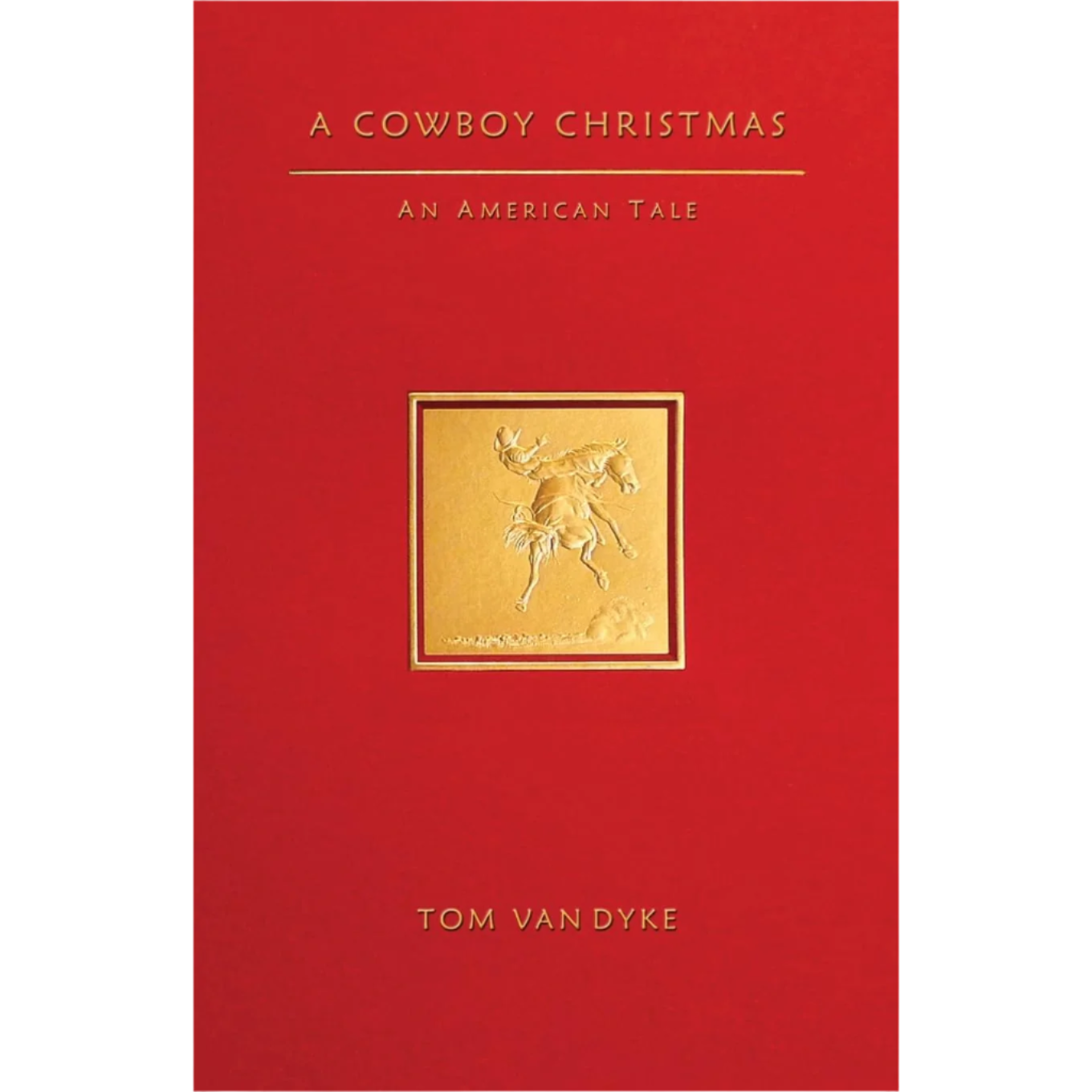 A Cowboy Christmas: An American Tale by Tom Van Dyke