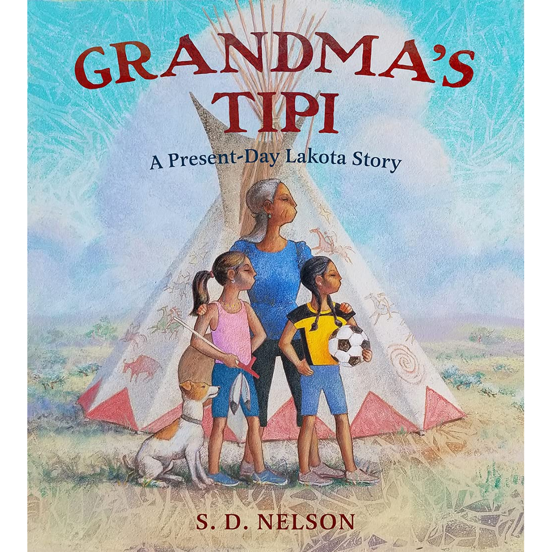 Grandma's Tipi: A Present-Day Lakota Story by S.D. Nelson