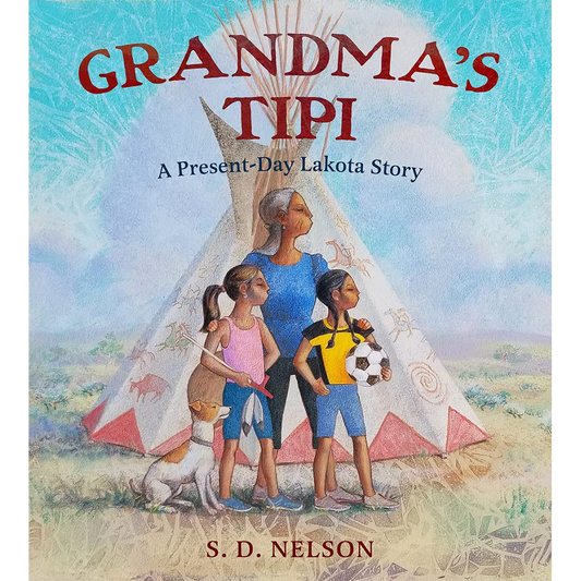 Grandma's Tipi: A Present-Day Lakota Story by S.D. Nelson
