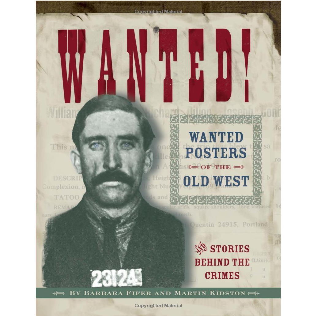Wanted!: Wanted Posters of the Old West & Stories Behind the Crimes by Barbara Fifer & Martin Kidston