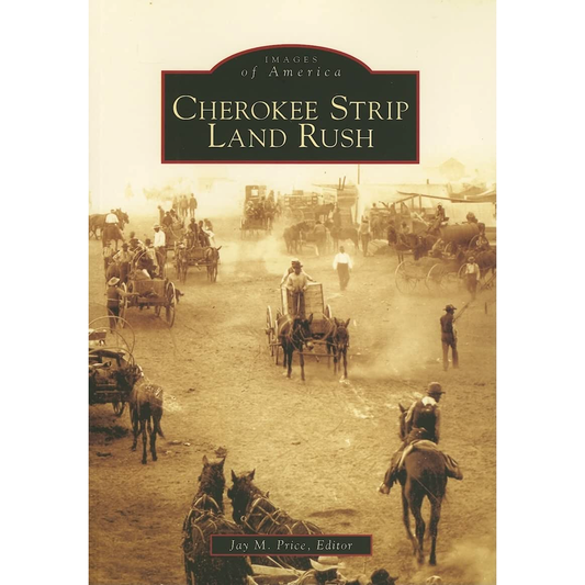 Cherokee Strip Land Rush, Edited by Jay M. Price (Images of America)