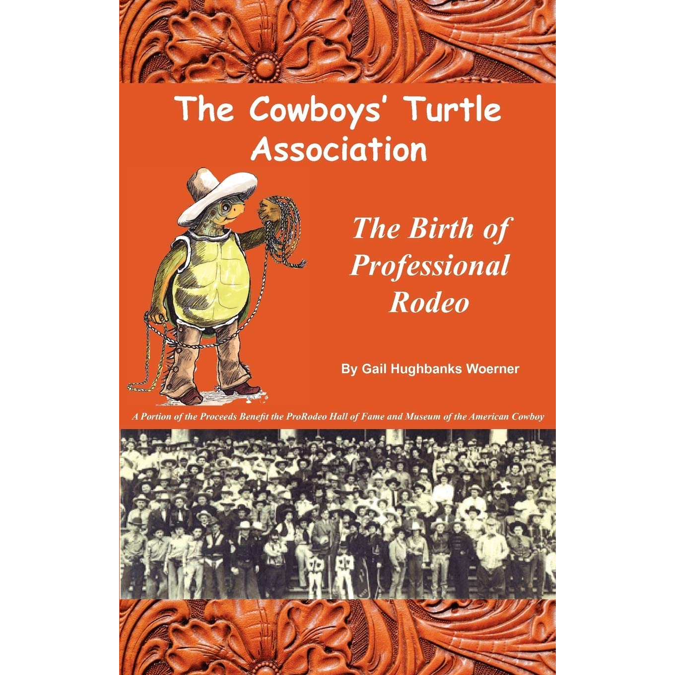 The Cowboys' Turtle Association: The Birth of Professional Rodeo by Gail Hughbanks Woerner